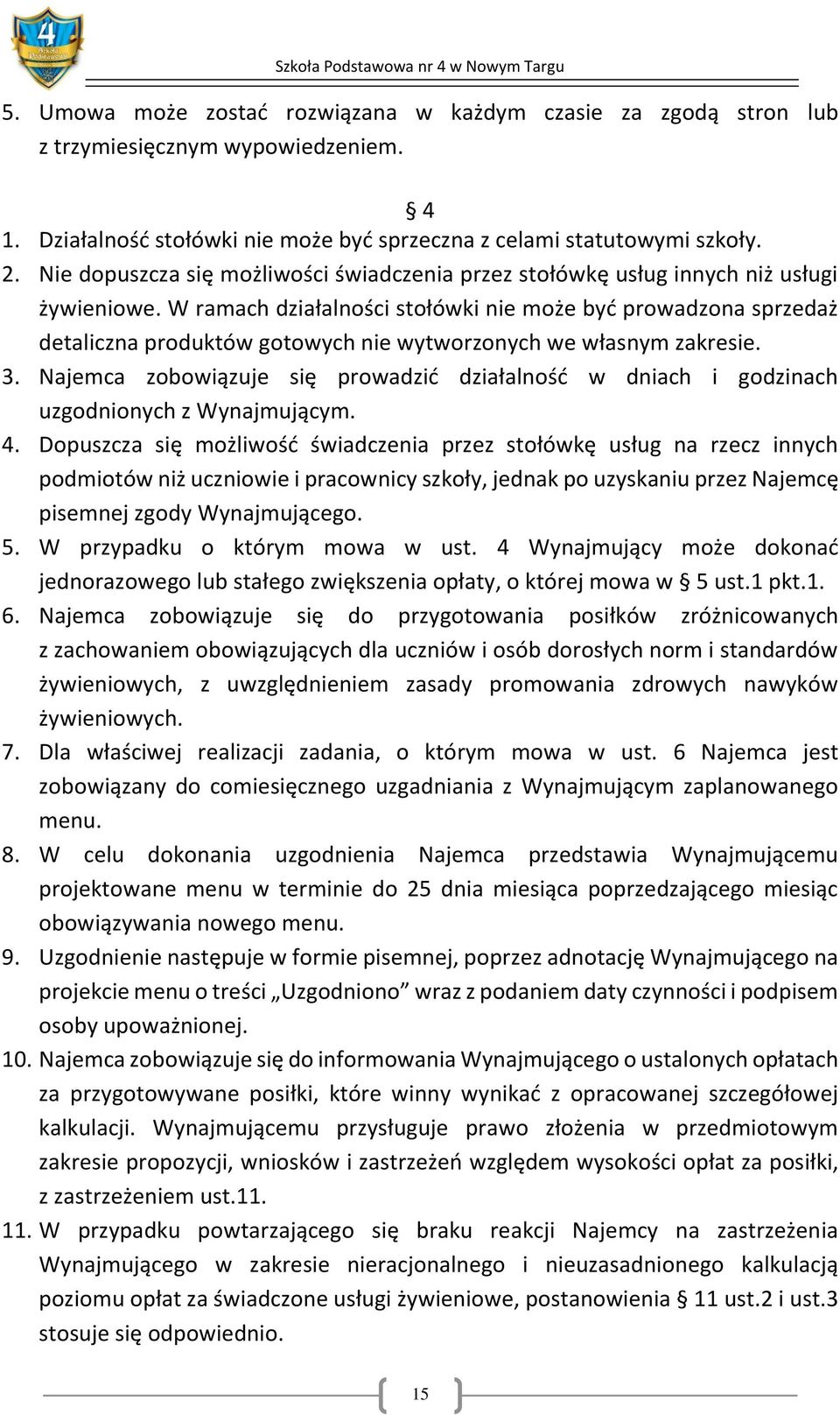 W ramach działalności stołówki nie może być prowadzona sprzedaż detaliczna produktów gotowych nie wytworzonych we własnym zakresie. 3.