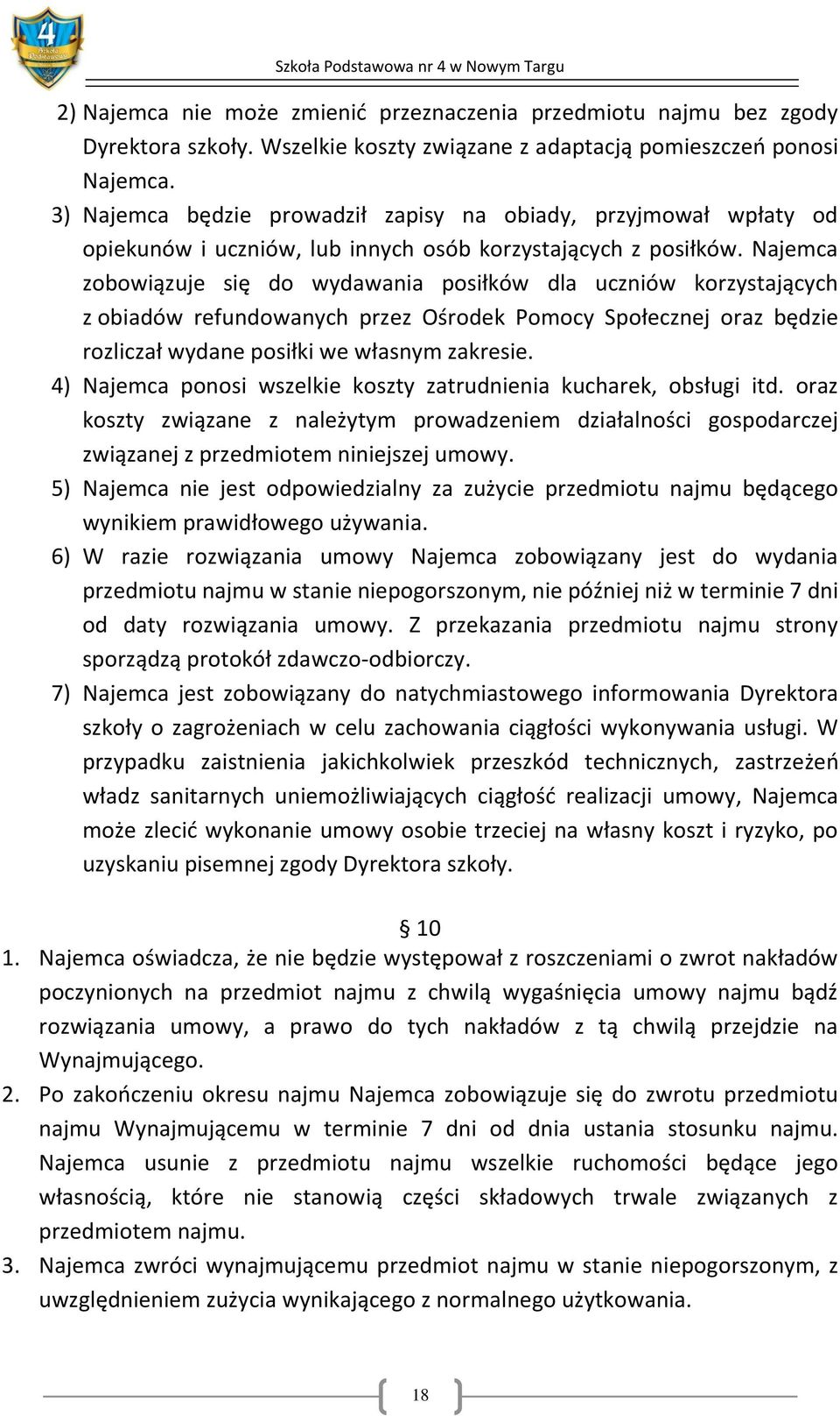 Najemca zobowiązuje się do wydawania posiłków dla uczniów korzystających z obiadów refundowanych przez Ośrodek Pomocy Społecznej oraz będzie rozliczał wydane posiłki we własnym zakresie.