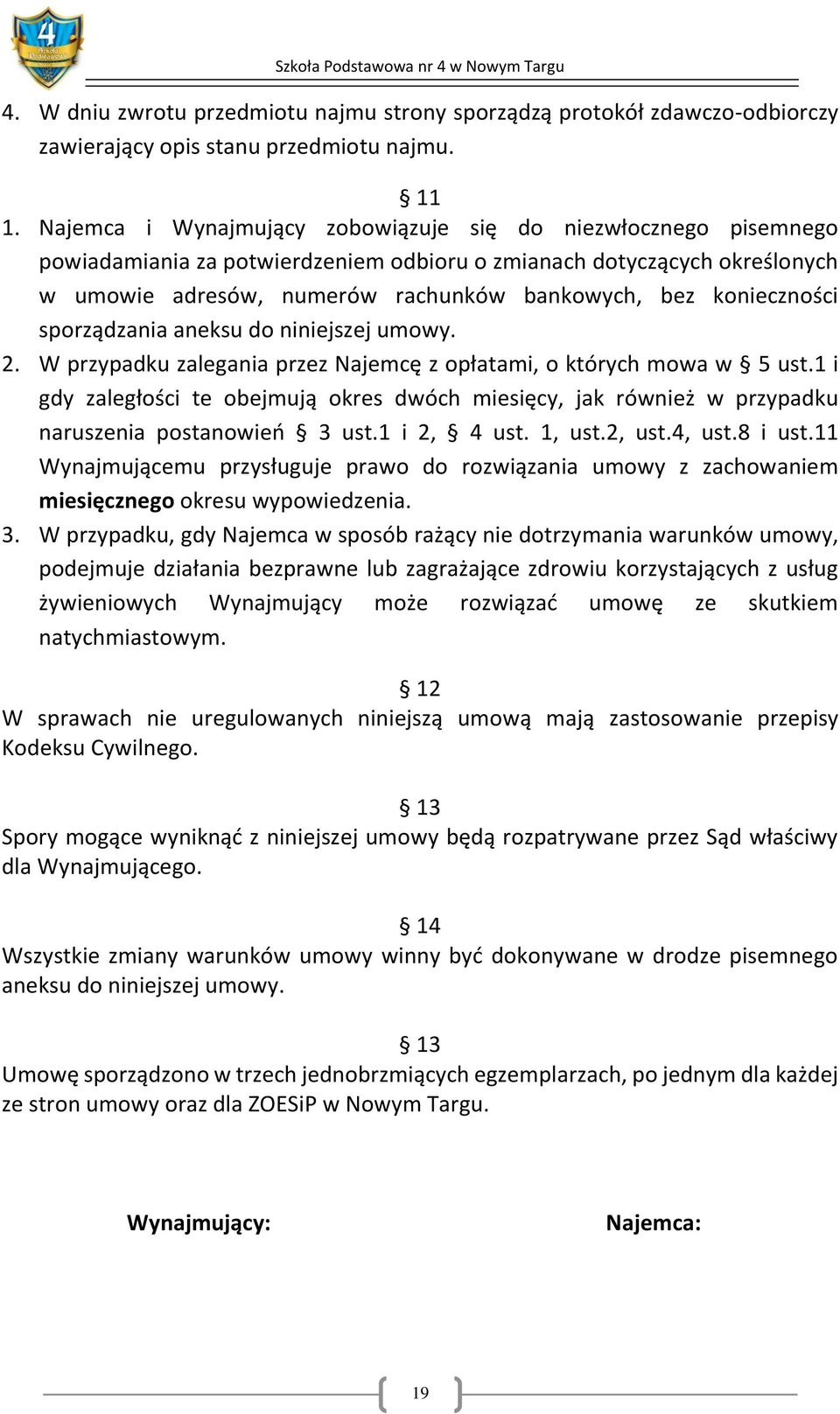 konieczności sporządzania aneksu do niniejszej umowy. 2. W przypadku zalegania przez Najemcę z opłatami, o których mowa w 5 ust.