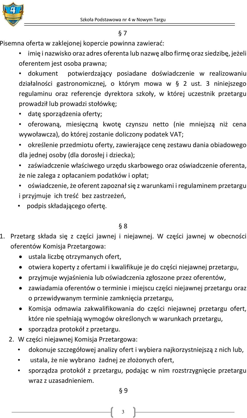 3 niniejszego regulaminu oraz referencje dyrektora szkoły, w której uczestnik przetargu prowadził lub prowadzi stołówkę; datę sporządzenia oferty; oferowaną, miesięczną kwotę czynszu netto (nie