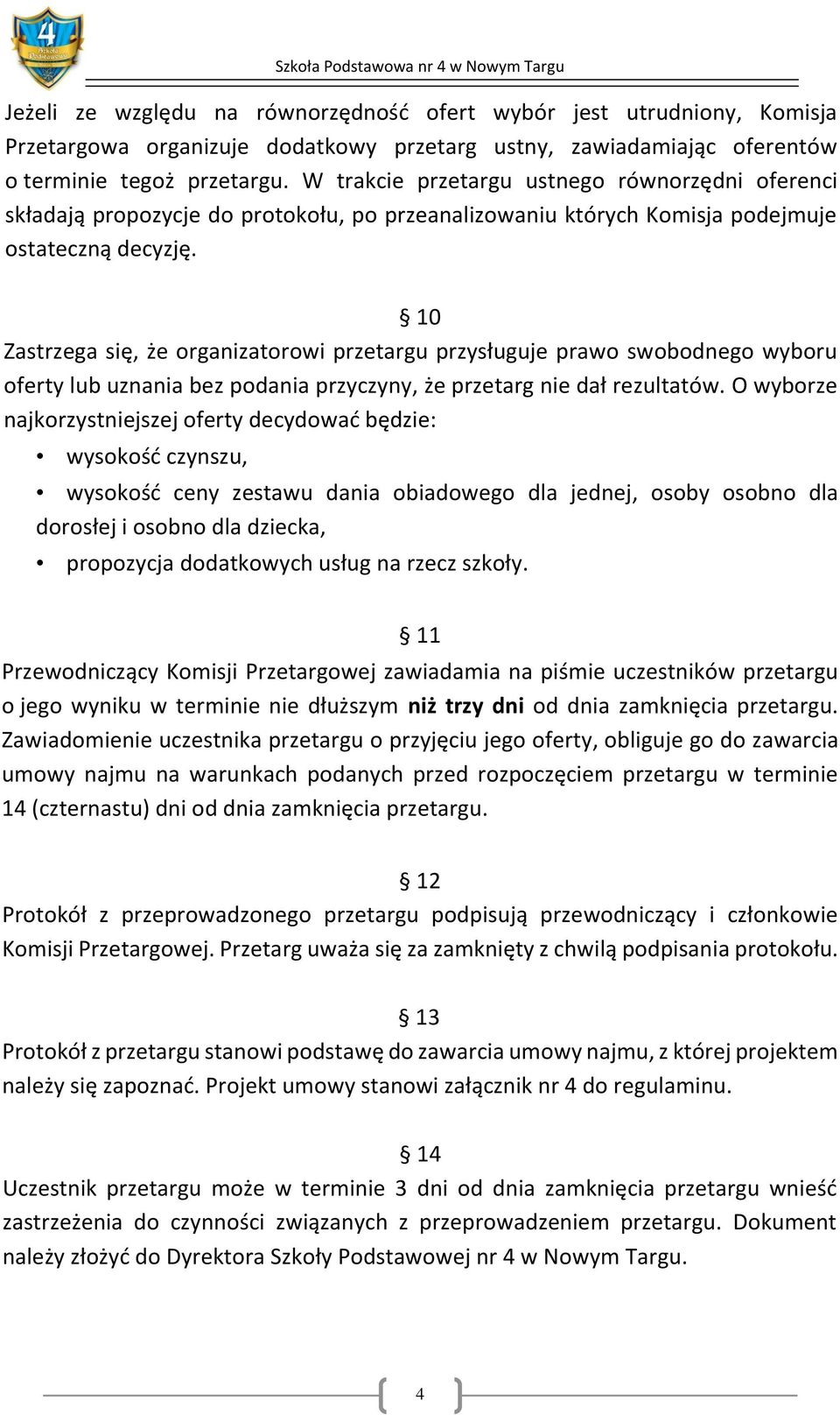 10 Zastrzega się, że organizatorowi przetargu przysługuje prawo swobodnego wyboru oferty lub uznania bez podania przyczyny, że przetarg nie dał rezultatów.
