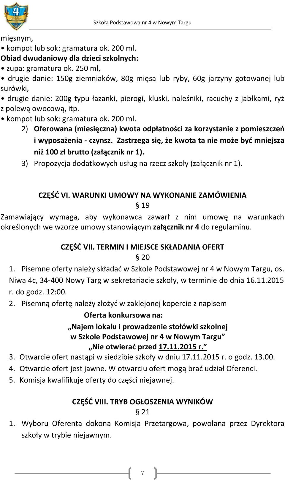 itp. kompot lub sok: gramatura ok. 200 ml. 2) Oferowana (miesięczna) kwota odpłatności za korzystanie z pomieszczeń i wyposażenia - czynsz.