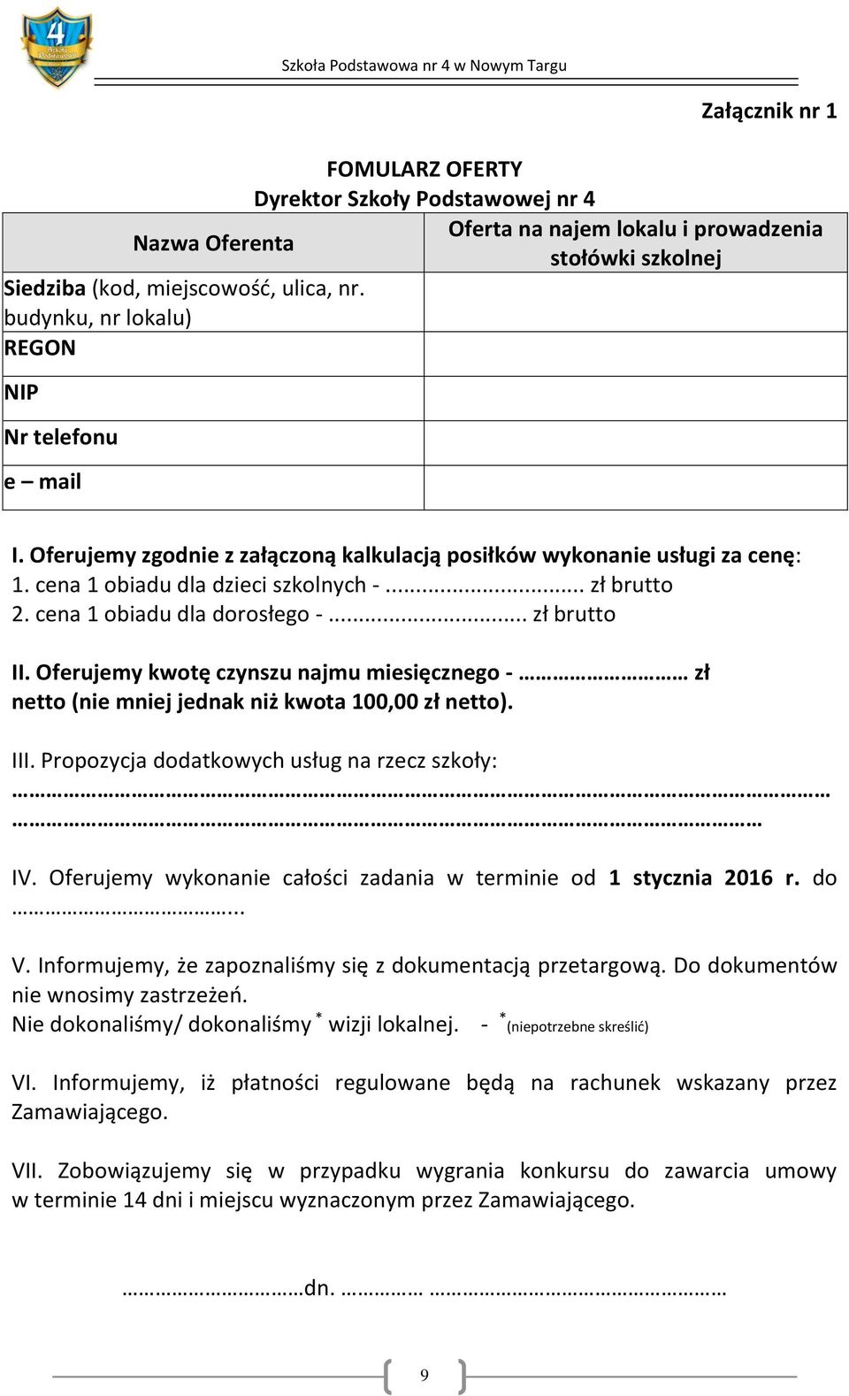 Oferujemy zgodnie z załączoną kalkulacją posiłków wykonanie usługi za cenę: 1. cena 1 obiadu dla dzieci szkolnych -... zł brutto 2. cena 1 obiadu dla dorosłego -... zł brutto II.