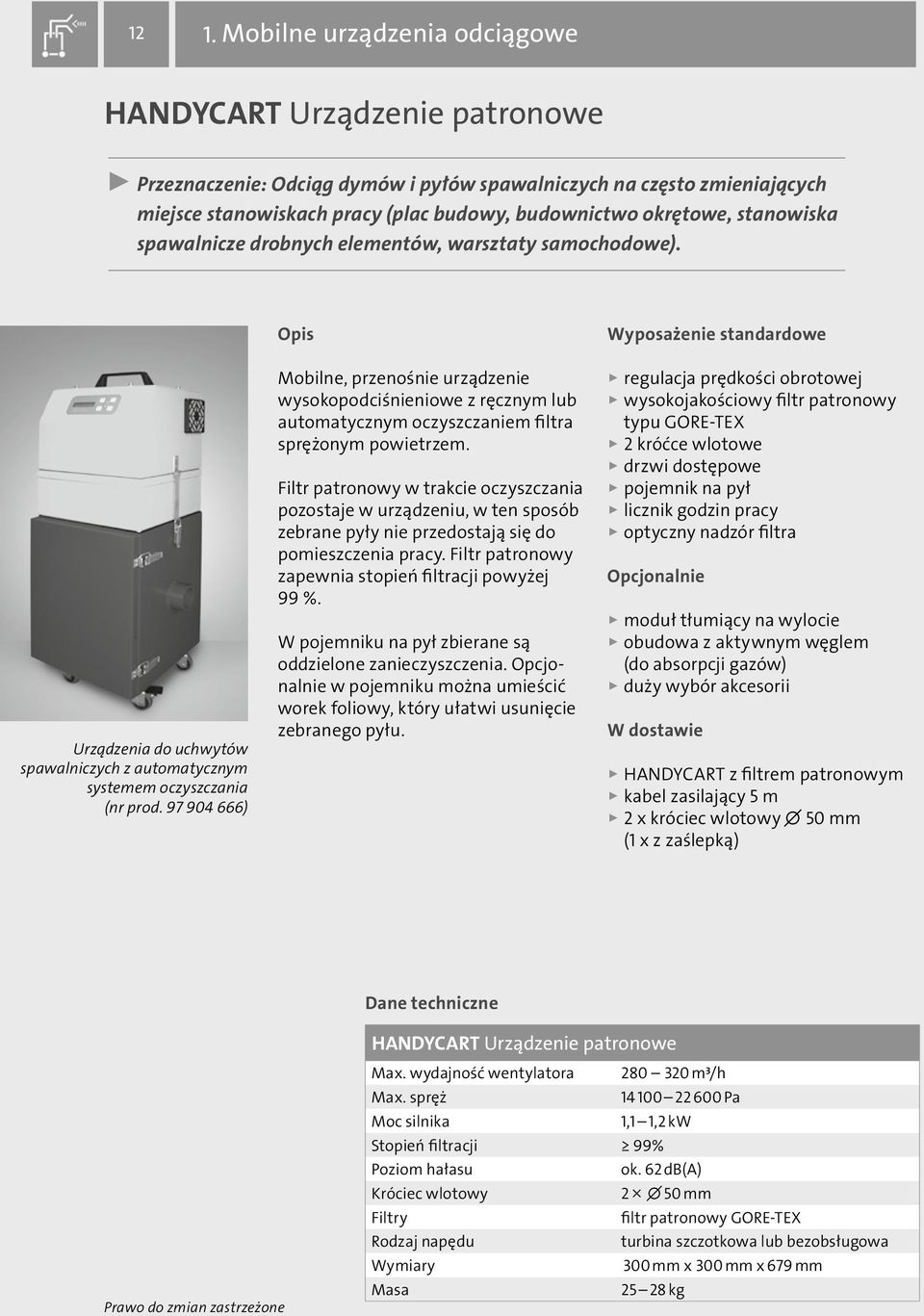 97 904 666) Opis Mobilne, przenośnie urządzenie wysokopodciśnieniowe z ręcznym lub automatycznym oczyszczaniem filtra sprężonym powietrzem.