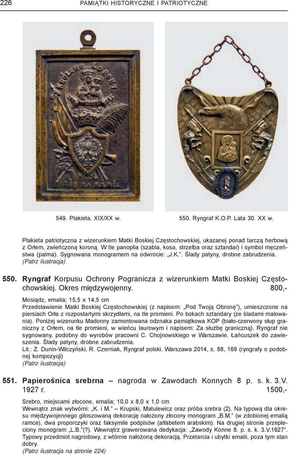 W tle panoplia (szabla, kosa, strzelba oraz sztandar) i symbol męczeństwa (palma). Sygnowana monogramem na odwrocie: J.K.. Ślady patyny, drobne zabrudzenia. 550.