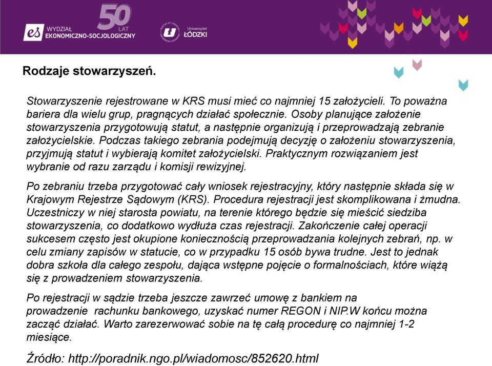 Podczas takiego zebrania podejmują decyzję o założeniu stowarzyszenia, przyjmują statut i wybierają komitet założycielski. Praktycznym rozwiązaniem jest wybranie od razu zarządu i komisji rewizyjnej.