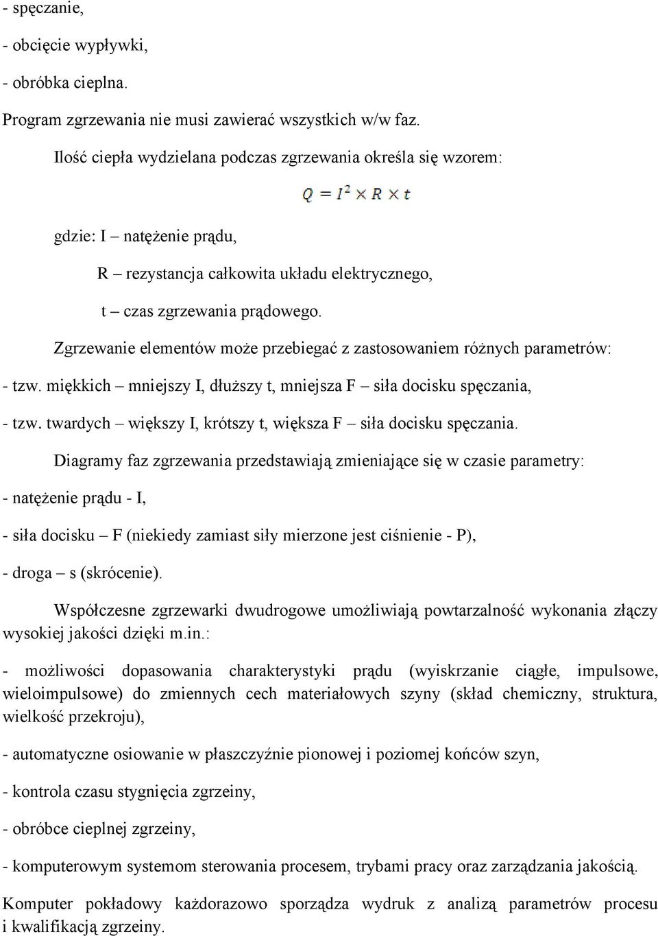 Zgrzewanie elementów może przebiegać z zastosowaniem różnych parametrów: - tzw. miękkich mniejszy I, dłuższy t, mniejsza F siła docisku spęczania, - tzw.