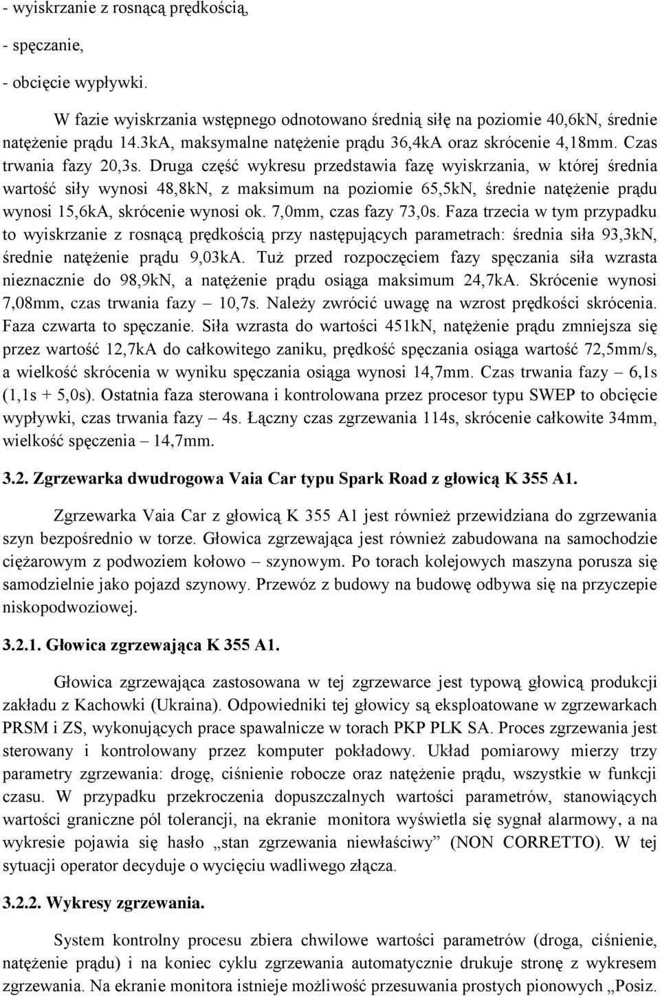 Druga część wykresu przedstawia fazę wyiskrzania, w której średnia wartość siły wynosi 48,8kN, z maksimum na poziomie 65,5kN, średnie natężenie prądu wynosi 15,6kA, skrócenie wynosi ok.