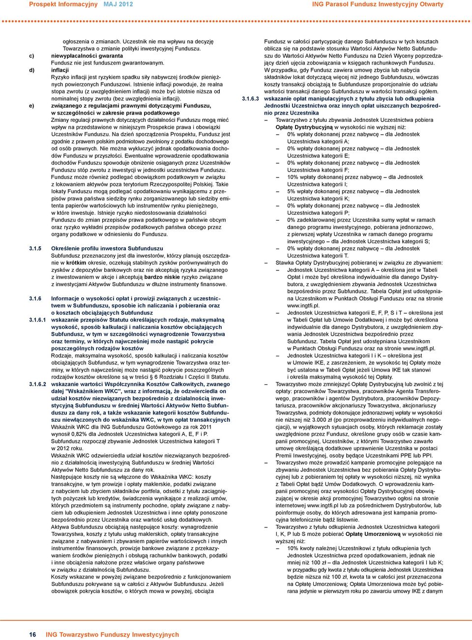 Istnienie inflacji powoduje, że realna stopa zwrotu (z uwzględnieniem inflacji) może być istotnie niższa od nominalnej stopy zwrotu (bez uwzględnienia inflacji).