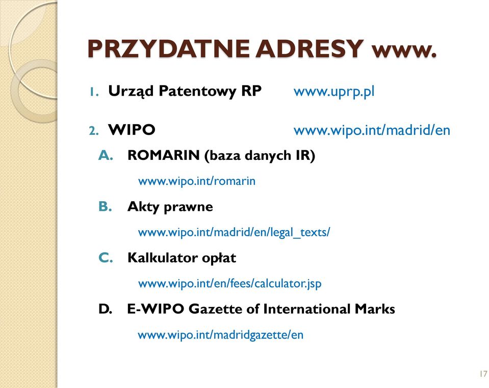 Akty prawne www.wipo.int/madrid/en/legal_texts/ C. Kalkulator opłat www.wipo.int/en/fees/calculator.