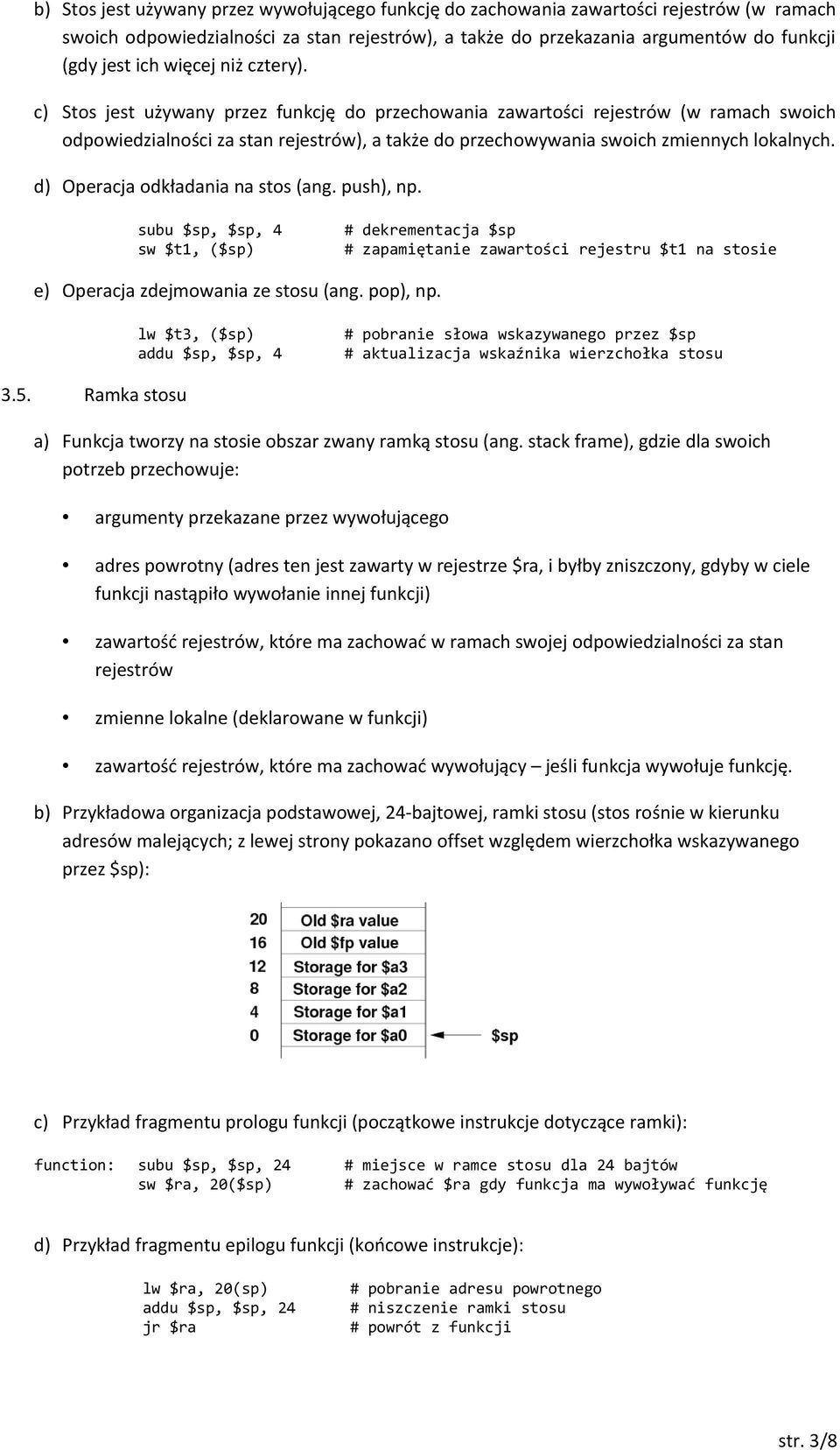 d) Operacja odkładania na stos (ang. push), np. subu $sp, $sp, 4 sw $t1, ($sp) dekrementacja $sp zapamiętanie zawartości rejestru $t1 na stosie e) Operacja zdejmowania ze stosu (ang. pop), np.