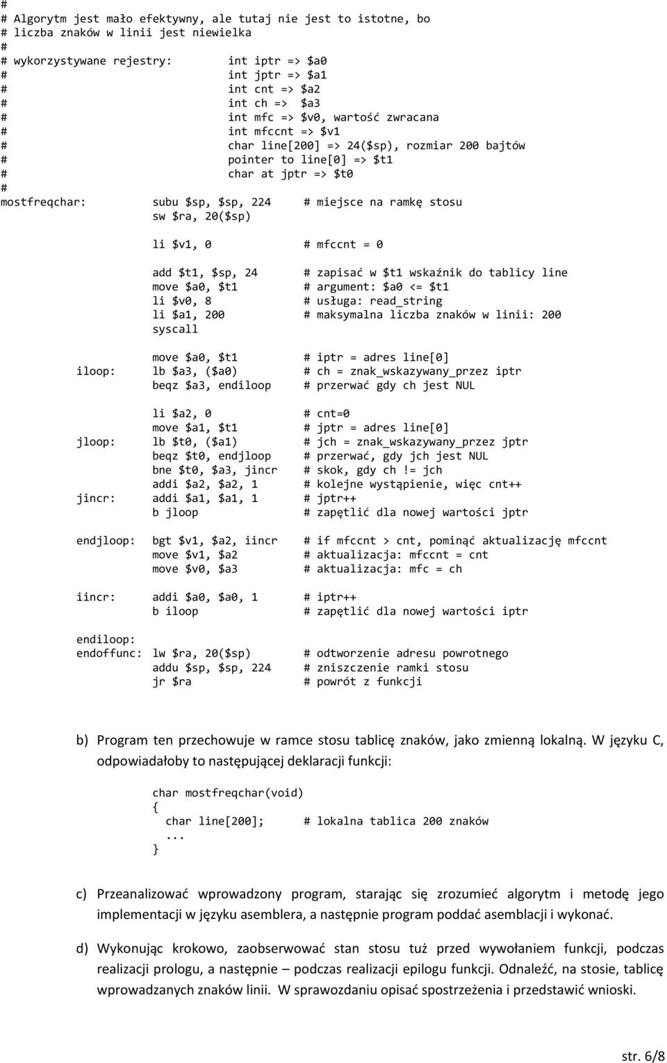 20($sp) li $v1, 0 mfccnt = 0 add $t1, $sp, 24 zapisać w $t1 wskaźnik do tablicy line move $a0, $t1 argument: $a0 <= $t1 li $v0, 8 usługa: read_string li $a1, 200 maksymalna liczba znaków w linii: 200