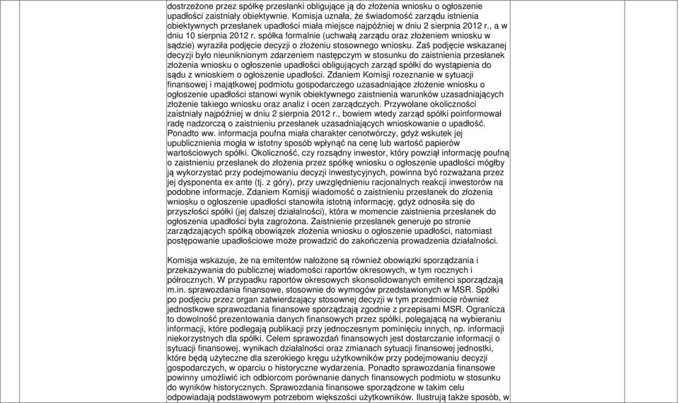 spółka formalnie (uchwałą zarządu oraz złożeniem wniosku w sądzie) wyraziła podjęcie decyzji o złożeniu stosownego wniosku.