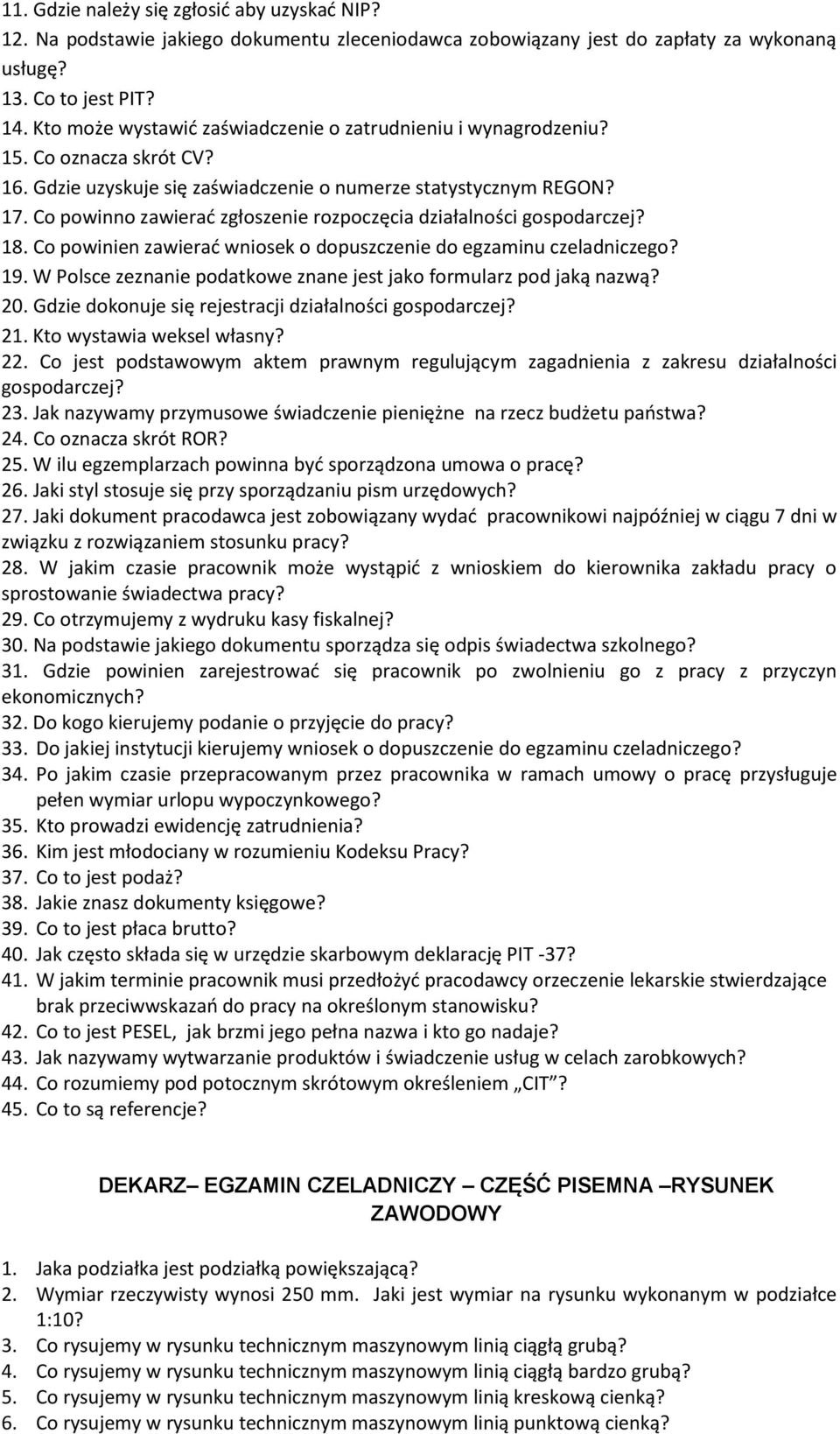 Co powinno zawierać zgłoszenie rozpoczęcia działalności gospodarczej? 18. Co powinien zawierać wniosek o dopuszczenie do egzaminu czeladniczego? 19.