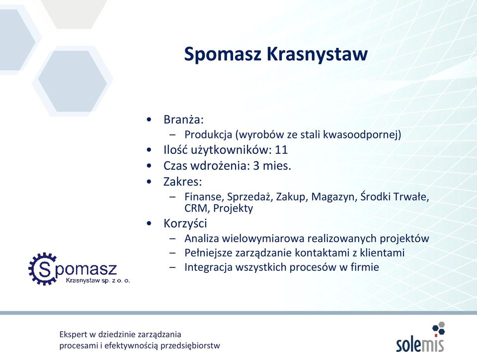 Zakres: Finanse, Sprzedaż, Zakup, Magazyn, Środki Trwałe, CRM, Projekty Korzyści