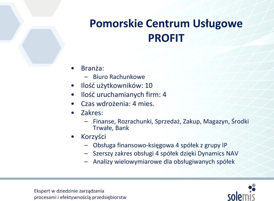 Zakres: Finanse, Rozrachunki, Sprzedaż, Zakup, Magazyn, Środki Trwałe, Bank Korzyści