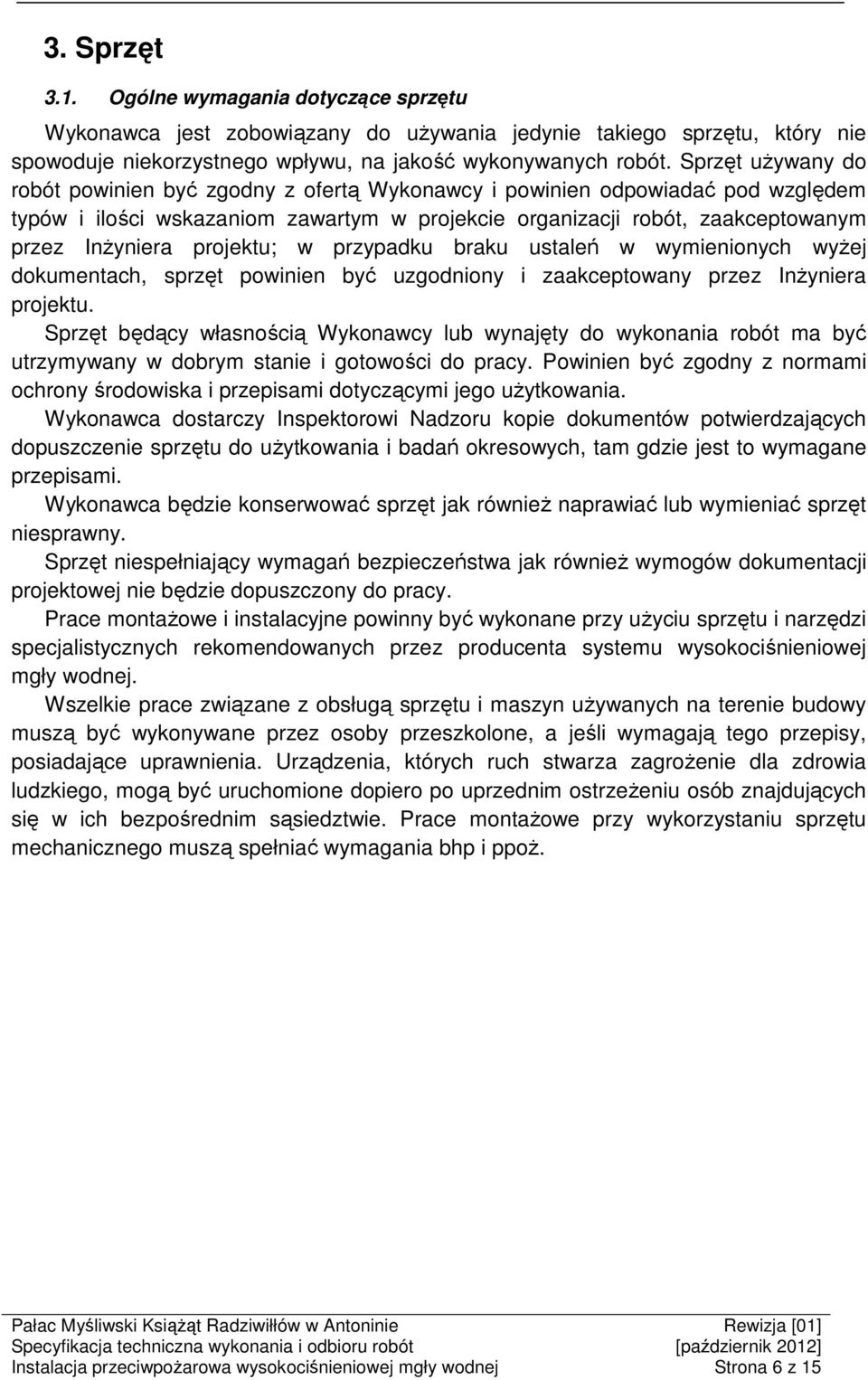 projektu; w przypadku braku ustaleń w wymienionych wyżej dokumentach, sprzęt powinien być uzgodniony i zaakceptowany przez Inżyniera projektu.