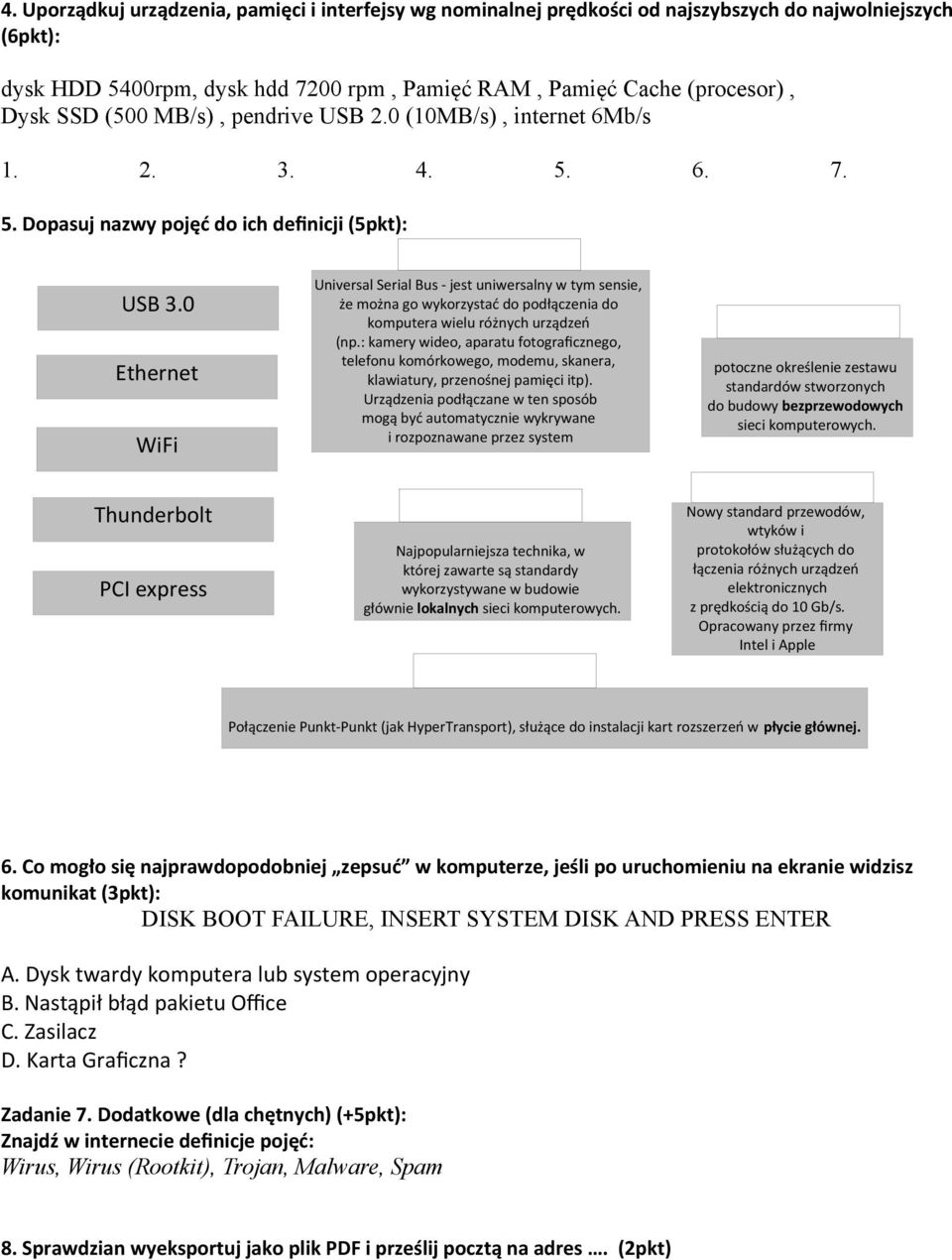 6. 7. 5. Dopasuj nazwy pojęć do ich definicji (5pkt): Universal Serial Bus - jest uniwersalny w tym sensie, że można go wykorzystać do podłączenia do komputera wielu różnych urządzeń (np.