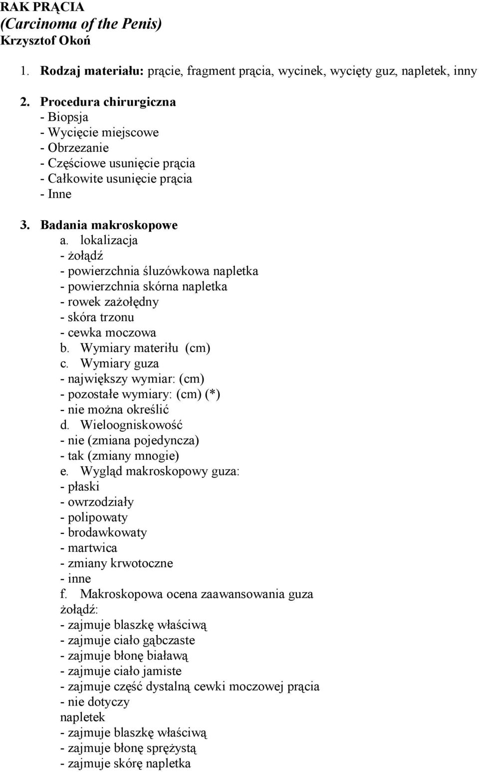 lokalizacja - Ŝołądź - powierzchnia śluzówkowa napletka - powierzchnia skórna napletka - rowek zaŝołędny - skóra trzonu - cewka moczowa b. Wymiary materiłu (cm) c.