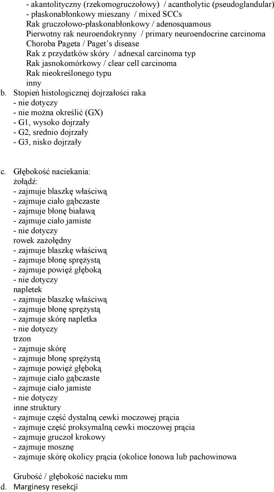 Stopień histologicznej dojrzałości raka - nie moŝna określić (GX) - G1, wysoko dojrzały - G2, srednio dojrzały - G3, nisko dojrzały c.