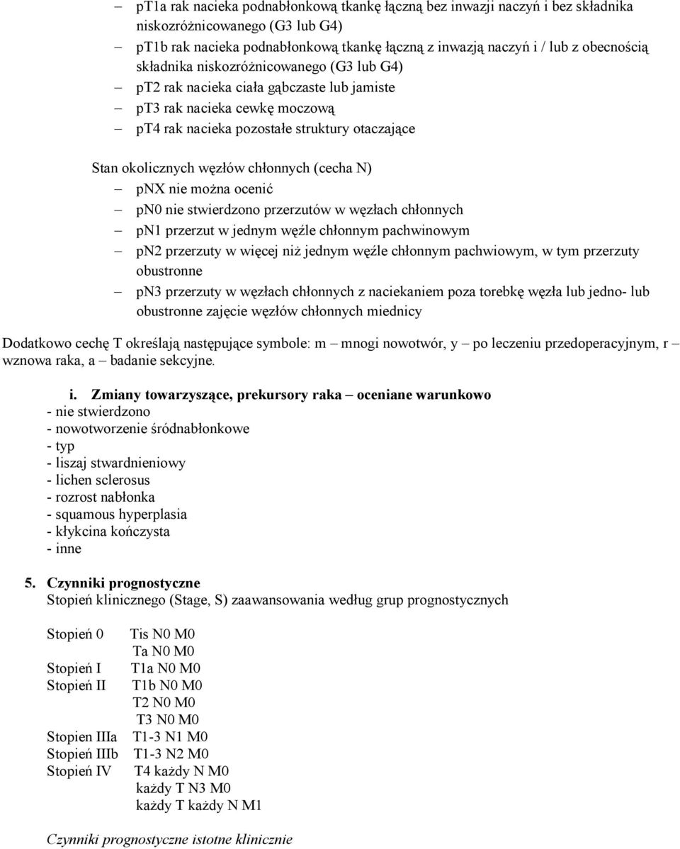 (cecha N) pnx nie moŝna ocenić pn0 nie stwierdzono przerzutów w węzłach chłonnych pn1 przerzut w jednym węźle chłonnym pachwinowym pn2 przerzuty w więcej niŝ jednym węźle chłonnym pachwiowym, w tym