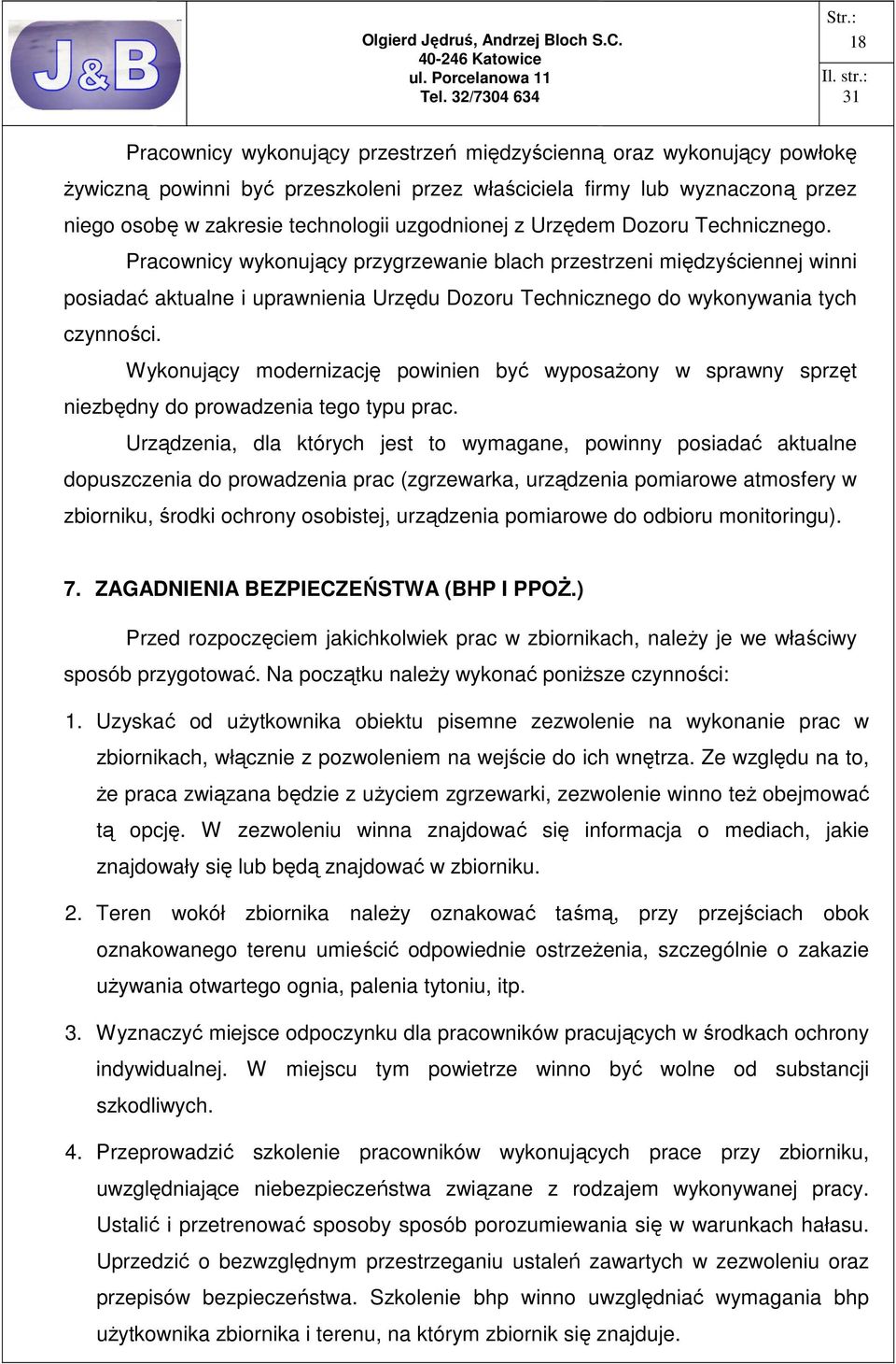 Wykonujący modernizację powinien być wyposaŝony w sprawny sprzęt niezbędny do prowadzenia tego typu prac.