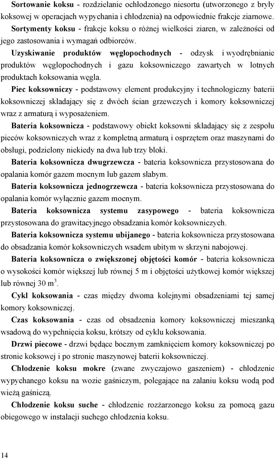 Uzyskiwanie produktów węglopochodnych - odzysk i wyodrębnianie produktów węglopochodnych i gazu koksowniczego zawartych w lotnych produktach koksowania węgla.