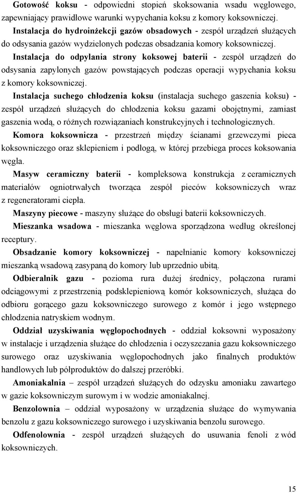 Instalacja do odpylania strony koksowej baterii - zespół urządzeń do odsysania zapylonych gazów powstających podczas operacji wypychania koksu z komory koksowniczej.
