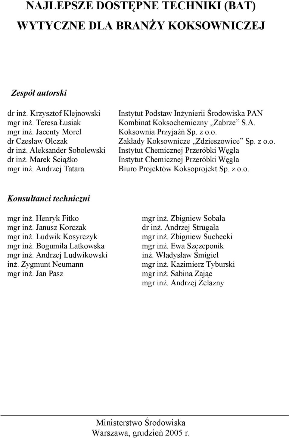 z o.o. Instytut Chemicznej Przeróbki Węgla Instytut Chemicznej Przeróbki Węgla Biuro Projektów Koksoprojekt Sp. z o.o. Konsultanci techniczni mgr inż. Henryk Fitko mgr inż. Janusz Korczak mgr inż.
