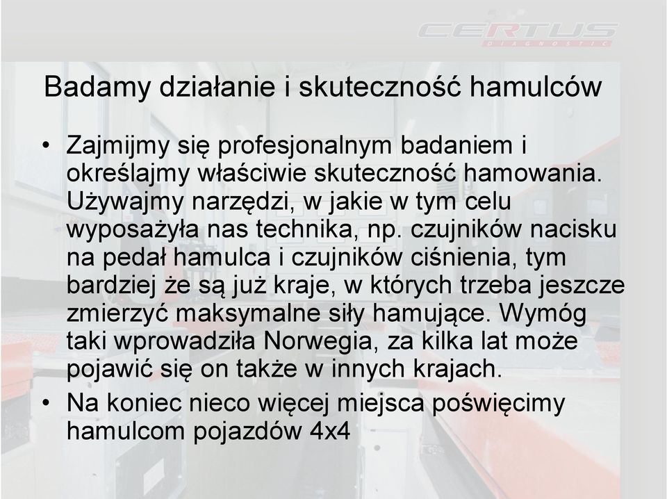 czujników nacisku na pedał hamulca i czujników ciśnienia, tym bardziej że są już kraje, w których trzeba jeszcze zmierzyć