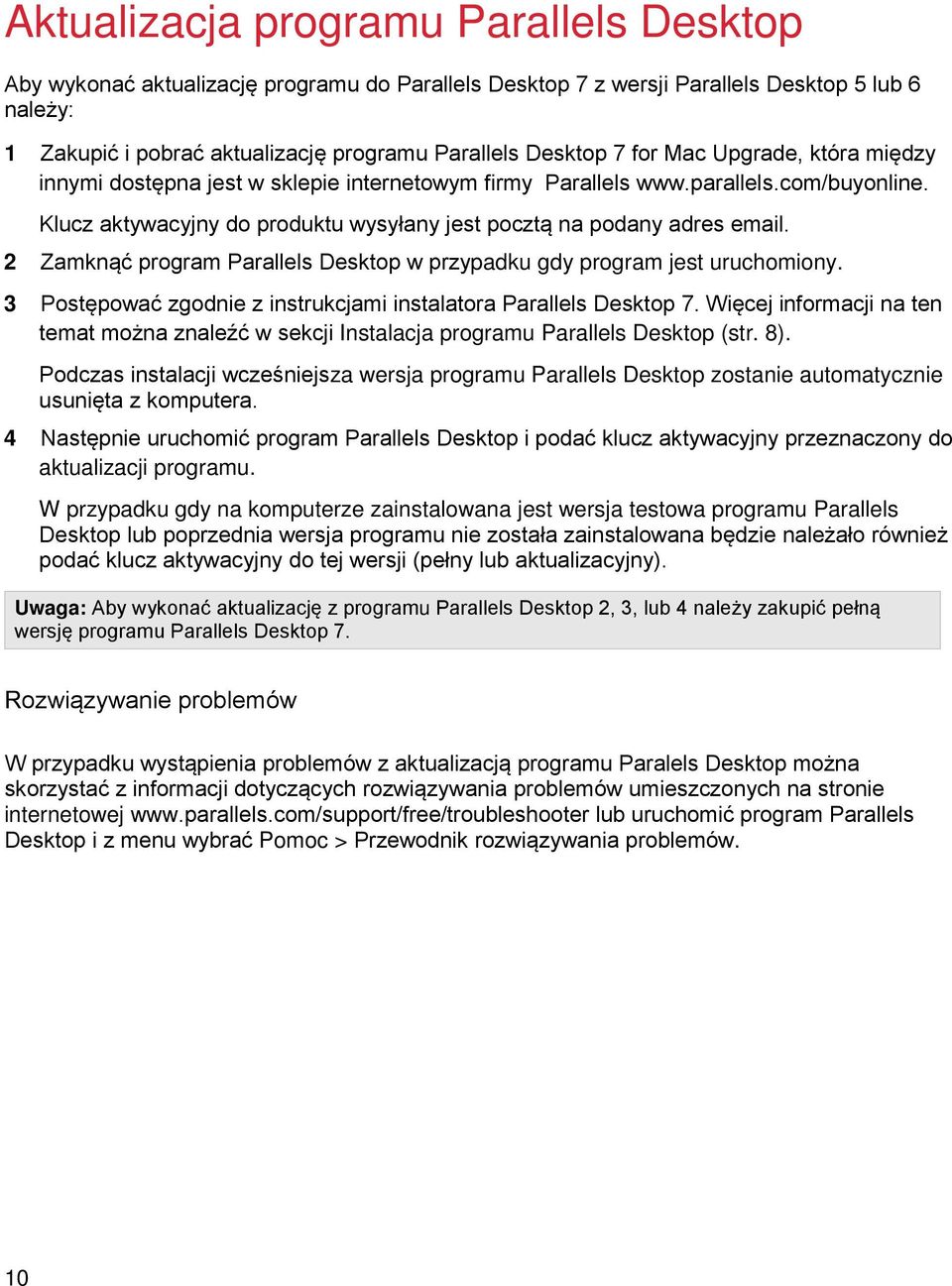 2 Zamknąć program Parallels Desktop w przypadku gdy program jest uruchomiony. 3 Postępować zgodnie z instrukcjami instalatora Parallels Desktop 7.