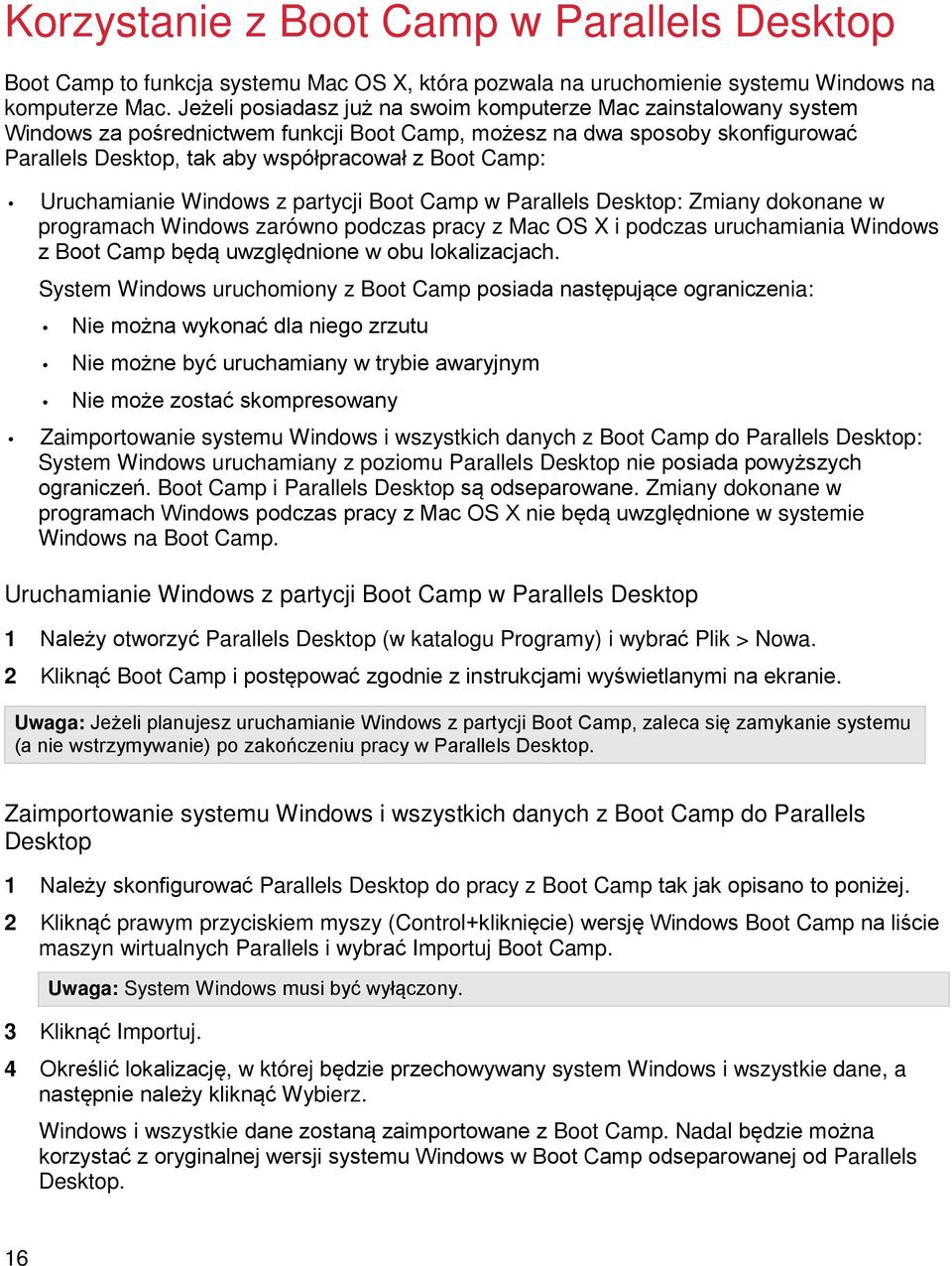 Uruchamianie Windows z partycji Boot Camp w Parallels Desktop: Zmiany dokonane w programach Windows zarówno podczas pracy z Mac OS X i podczas uruchamiania Windows z Boot Camp będą uwzględnione w obu