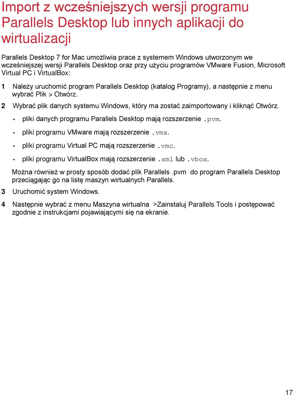 2 Wybrać plik danych systemu Windows, który ma zostać zaimportowany i kliknąć Otwórz. pliki danych programu Parallels Desktop mają rozszerzenie.pvm. pliki programu VMware mają rozszerzenie.vmx.