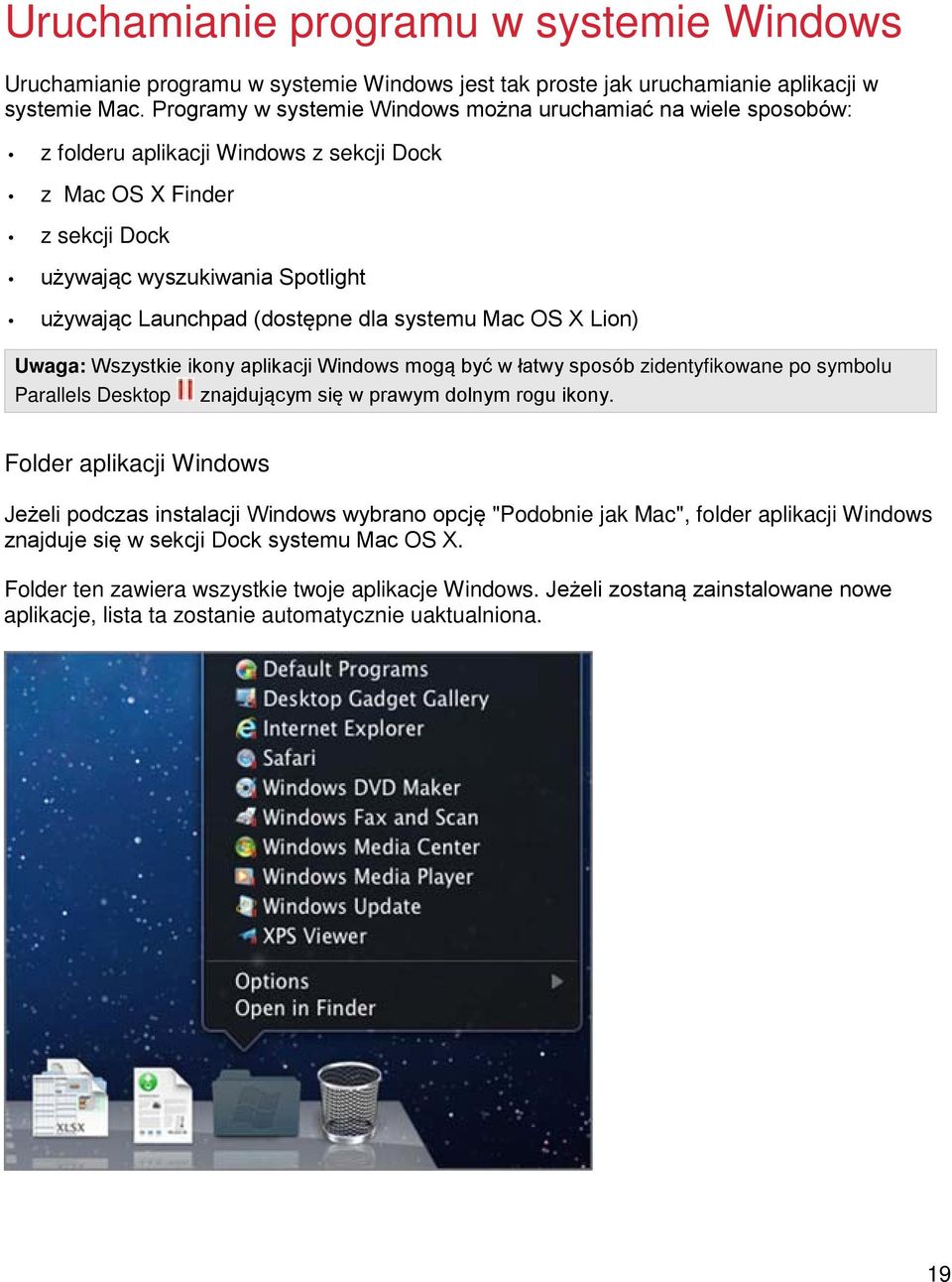 dla systemu Mac OS X Lion) Uwaga: Wszystkie ikony aplikacji Windows mogą być w łatwy sposób zidentyfikowane po symbolu Parallels Desktop znajdującym się w prawym dolnym rogu ikony.