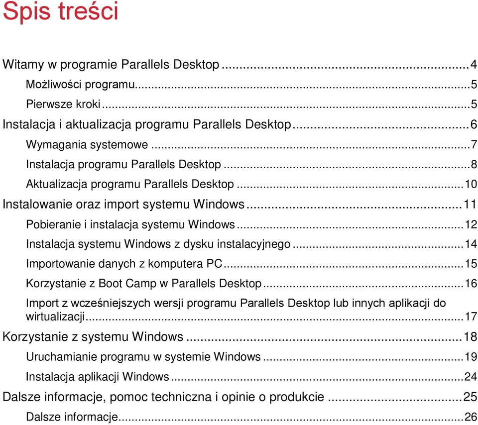 .. 12 Instalacja systemu Windows z dysku instalacyjnego... 14 Importowanie danych z komputera PC... 15 Korzystanie z Boot Camp w Parallels Desktop.
