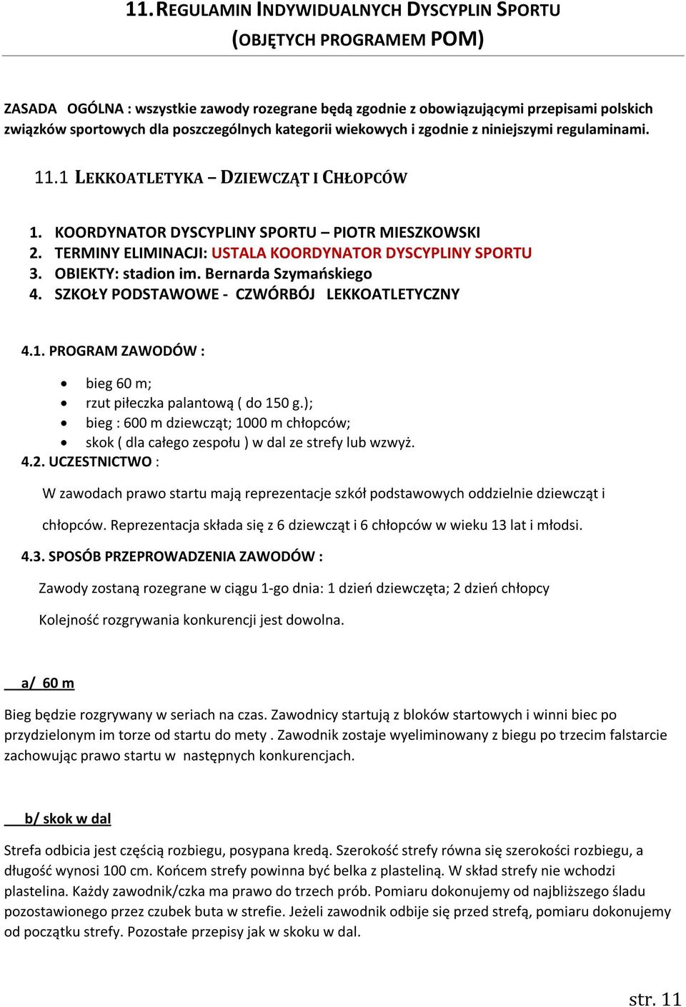 TERMINY ELIMINACJI: USTALA KOORDYNATOR DYSCYPLINY SPORTU 3. OBIEKTY: stadion im. Bernarda Szymańskiego 4. SZKOŁY PODSTAWOWE - CZWÓRBÓJ LEKKOATLETYCZNY 4.1.