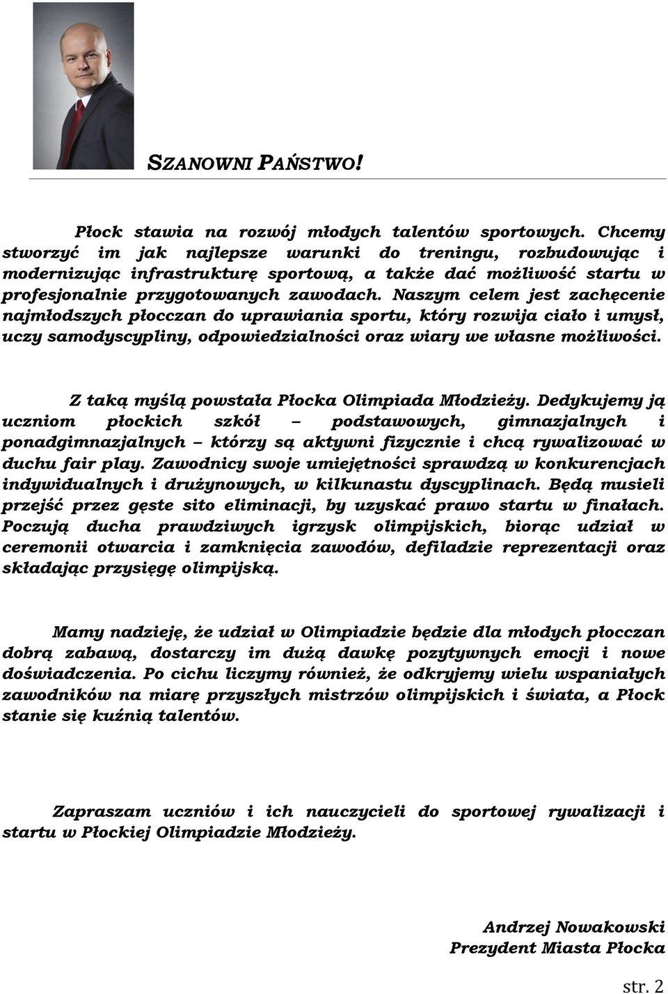 Naszym celem jest zachęcenie najmłodszych płocczan do uprawiania sportu, który rozwija ciało i umysł, uczy samodyscypliny, odpowiedzialności oraz wiary we własne możliwości.
