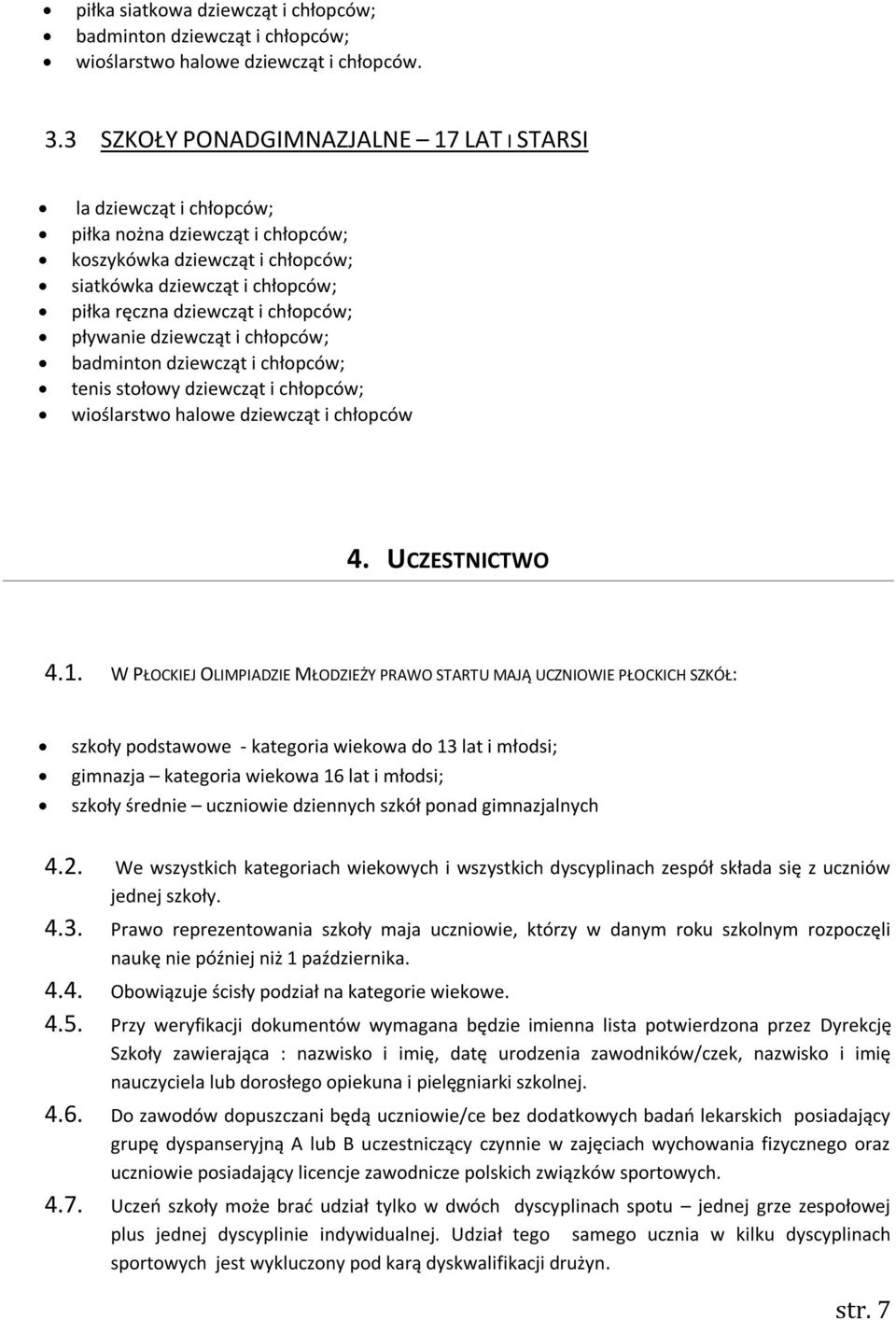 chłopców; pływanie dziewcząt i chłopców; badminton dziewcząt i chłopców; tenis stołowy dziewcząt i chłopców; wioślarstwo halowe dziewcząt i chłopców 4. UCZESTNICTWO 4.1.