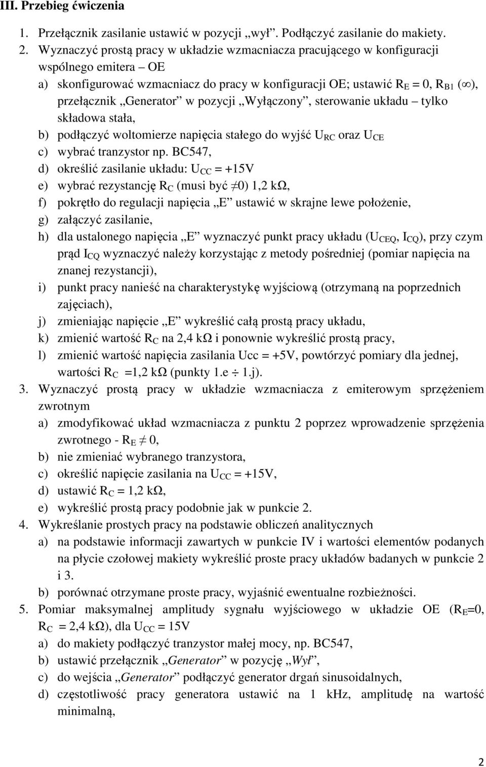 w pozycji Wyłączony, sterowanie układu tylko składowa stała, b) podłączyć woltomierze napięcia stałego do wyjść U RC oraz U CE c) wybrać tranzystor np.