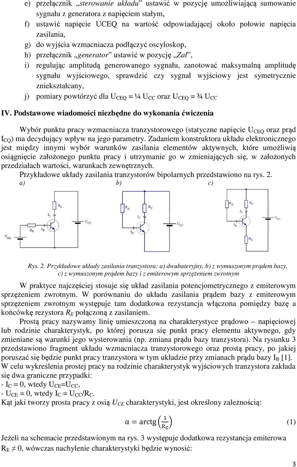 wyjściowego, sprawdzić czy sygnał wyjściowy jest symetrycznie zniekształcany, j) pomiary powtórzyć dla U CEQ = ¼ U CC oraz U CEQ = ¾ U CC IV.