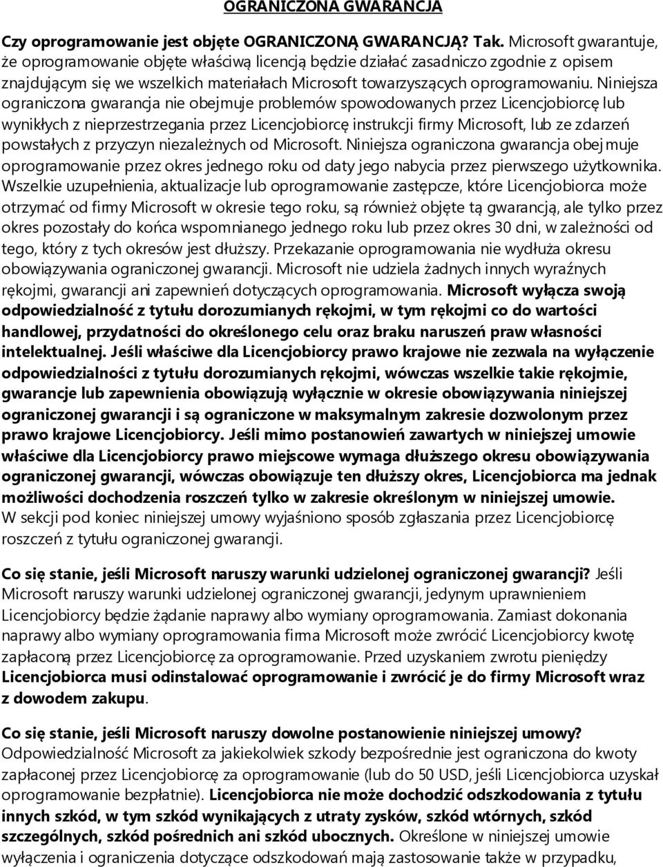 Niniejsza ograniczona gwarancja nie obejmuje problemów spowodowanych przez Licencjobiorcę lub wynikłych z nieprzestrzegania przez Licencjobiorcę instrukcji firmy Microsoft, lub ze zdarzeń powstałych