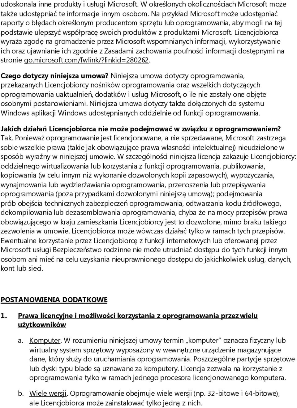 Licencjobiorca wyraża zgodę na gromadzenie przez Microsoft wspomnianych informacji, wykorzystywanie ich oraz ujawnianie ich zgodnie z Zasadami zachowania poufności informacji dostępnymi na stronie go.