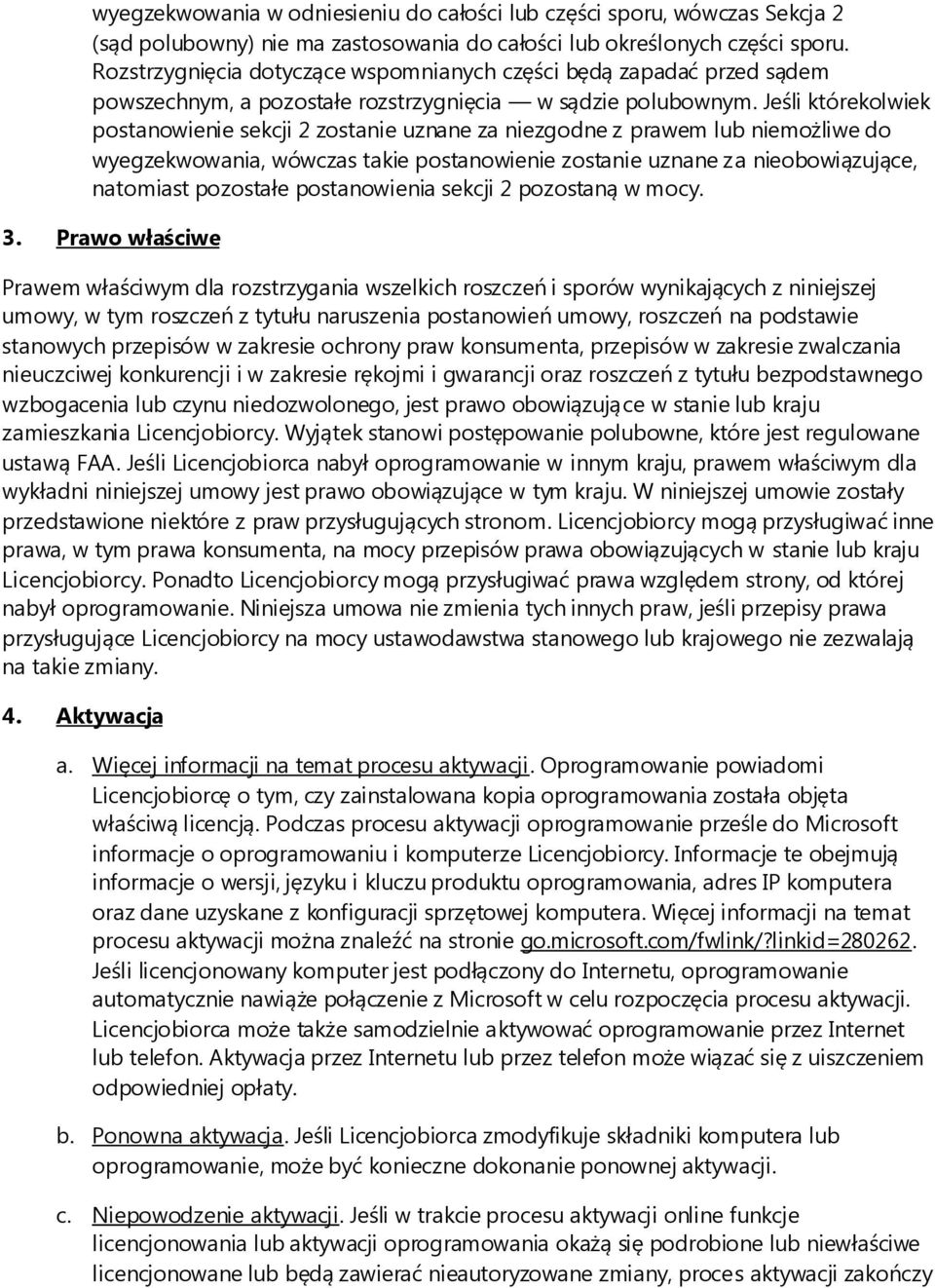 Jeśli którekolwiek postanowienie sekcji 2 zostanie uznane za niezgodne z prawem lub niemożliwe do wyegzekwowania, wówczas takie postanowienie zostanie uznane za nieobowiązujące, natomiast pozostałe