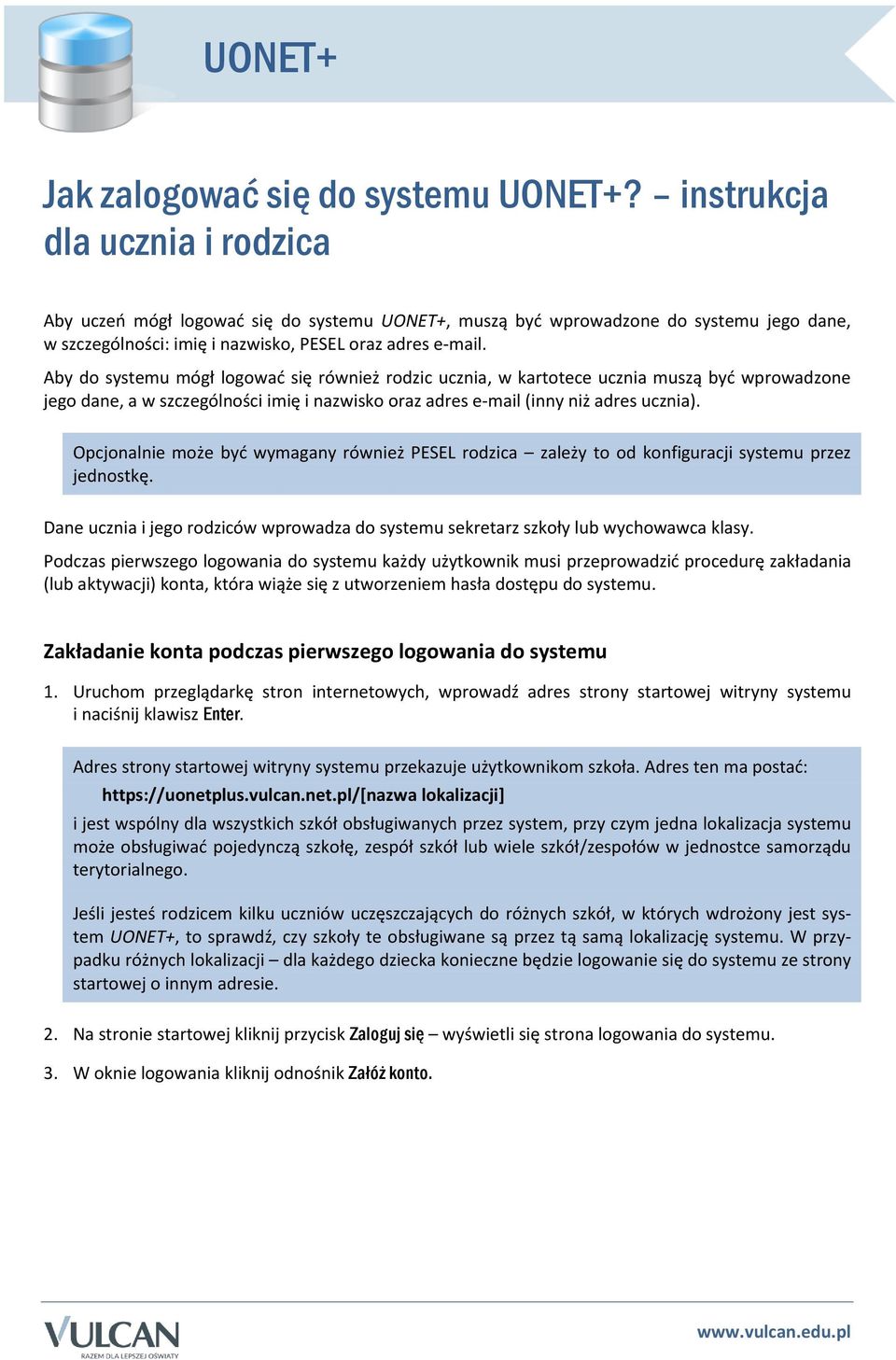 Aby do systemu mógł logować się również rodzic ucznia, w kartotece ucznia muszą być wprowadzone jego dane, a w szczególności imię i nazwisko oraz adres e-mail (inny niż adres ucznia).