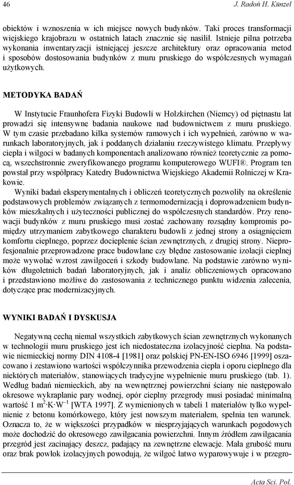 METODYKA BADAŃ W Instytucie Fraunhofera Fizyki Budowli w Holzkirchen (Niemcy) od piętnastu lat prowadzi się intensywne badania naukowe nad budownictwem z muru pruskiego.