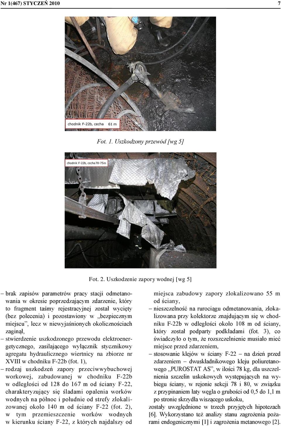 Uszkodzenie zapory wodnej [wg 5] brak zapisów parametrów pracy stacji odmetanowania w okresie poprzedzającym zdarzenie, który to fragment taśmy rejestracyjnej został wycięty (bez polecenia) i