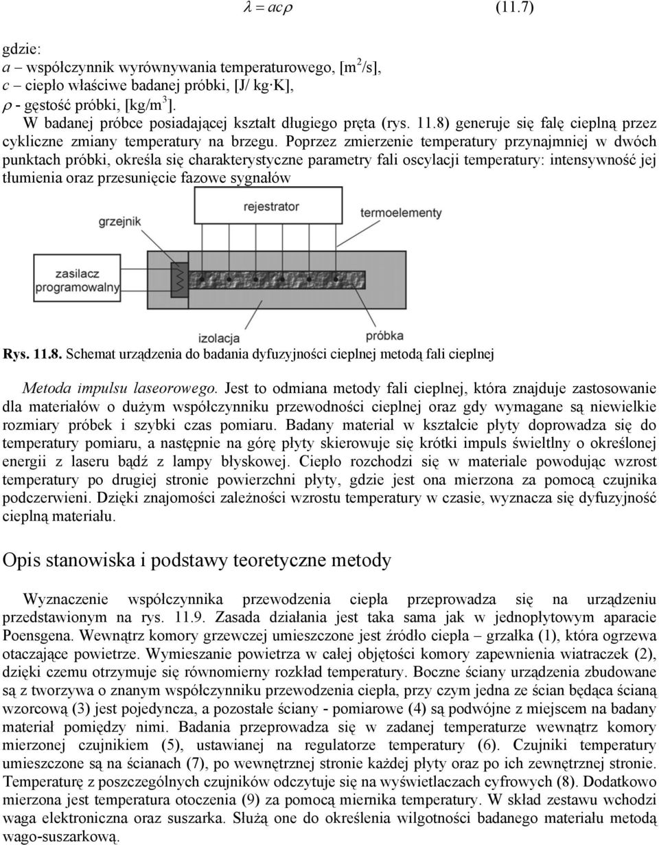 Poprzez zmierzenie temperatury przynajmniej w dwóch punktach próbki, określa się charakterystyczne parametry fali oscylacji temperatury: intensywność jej tłumienia oraz przesunięcie fazowe sygnałów