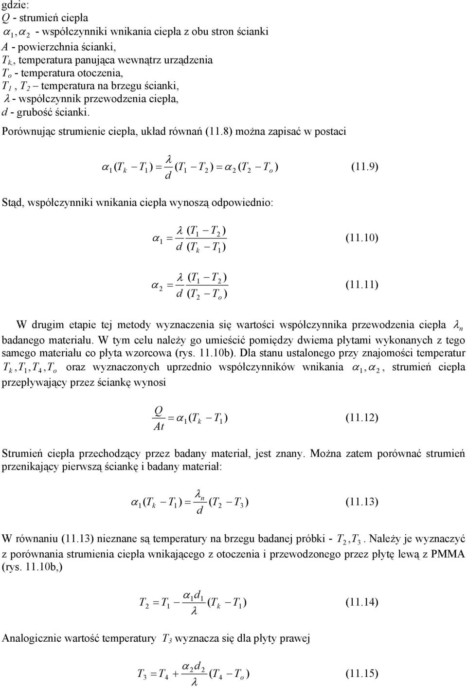 9 d Stąd, współczynniki wnikania ciepła wynoszą odpowiednio: ( 2 α = (.0 d ( k ( 2 α 2 = (.