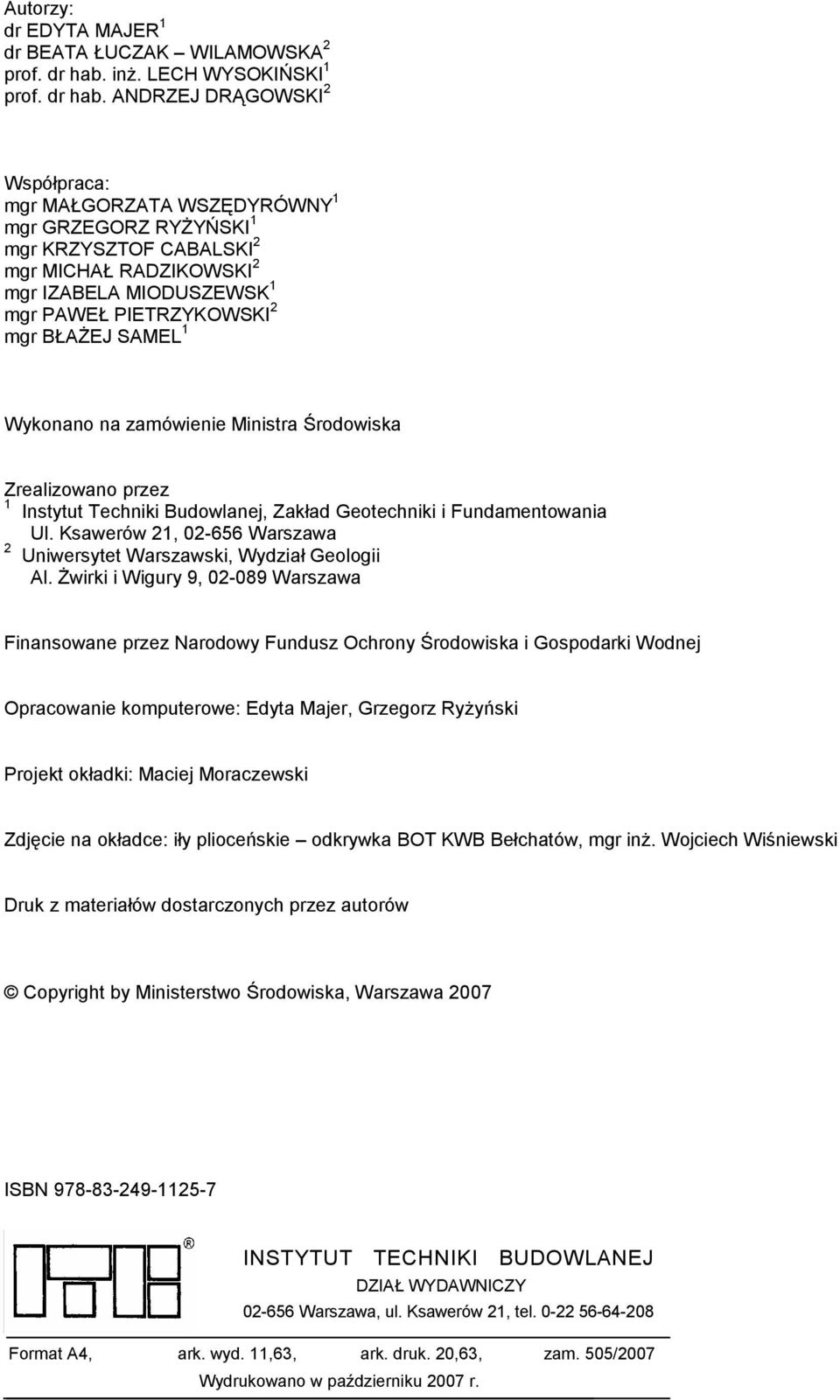 ANDRZEJ DRĄGOWSKI 2 Współpraca: mgr MAŁGORZATA WSZĘDYRÓWNY 1 mgr GRZEGORZ RYŻYŃSKI 1 mgr KRZYSZTOF CABALSKI 2 mgr MICHAŁ RADZIKOWSKI 2 mgr IZABELA MIODUSZEWSK 1 mgr PAWEŁ PIETRZYKOWSKI 2 mgr BŁAŻEJ