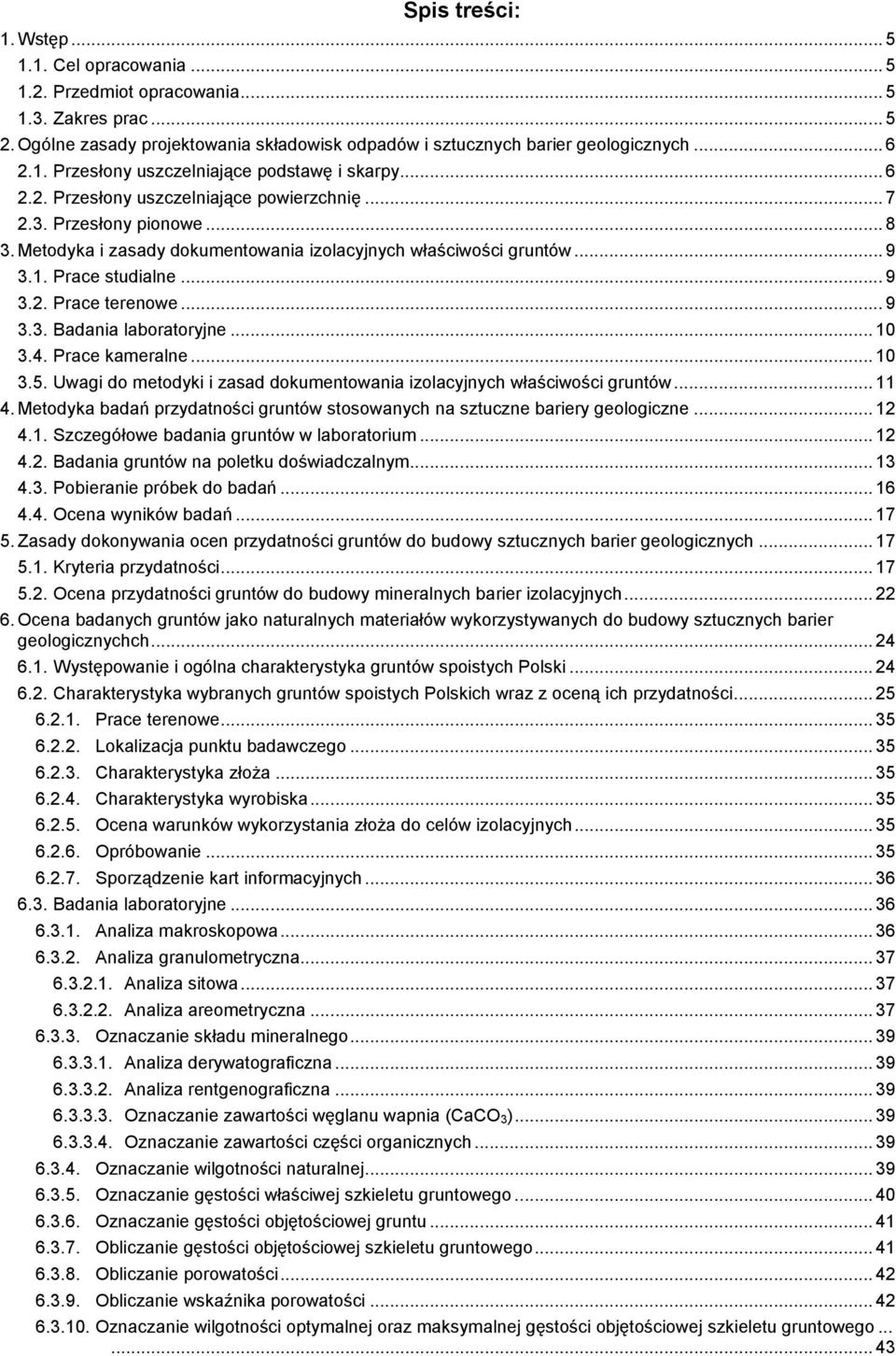 .. 9 3.3. Badania laboratoryjne... 10 3.4. Prace kameralne... 10 3.5. Uwagi do metodyki i zasad dokumentowania izolacyjnych właściwości gruntów... 11 4.